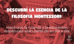 Descubrí la esencia de la filosofía Montessori